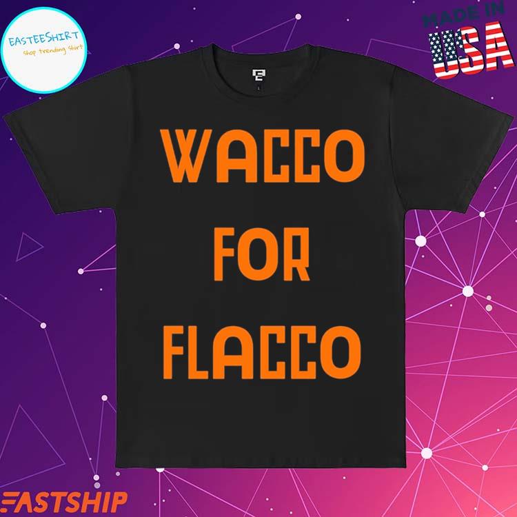 Official Waco For Flacco T-Shirts, hoodie, tank top, sweater and long ...