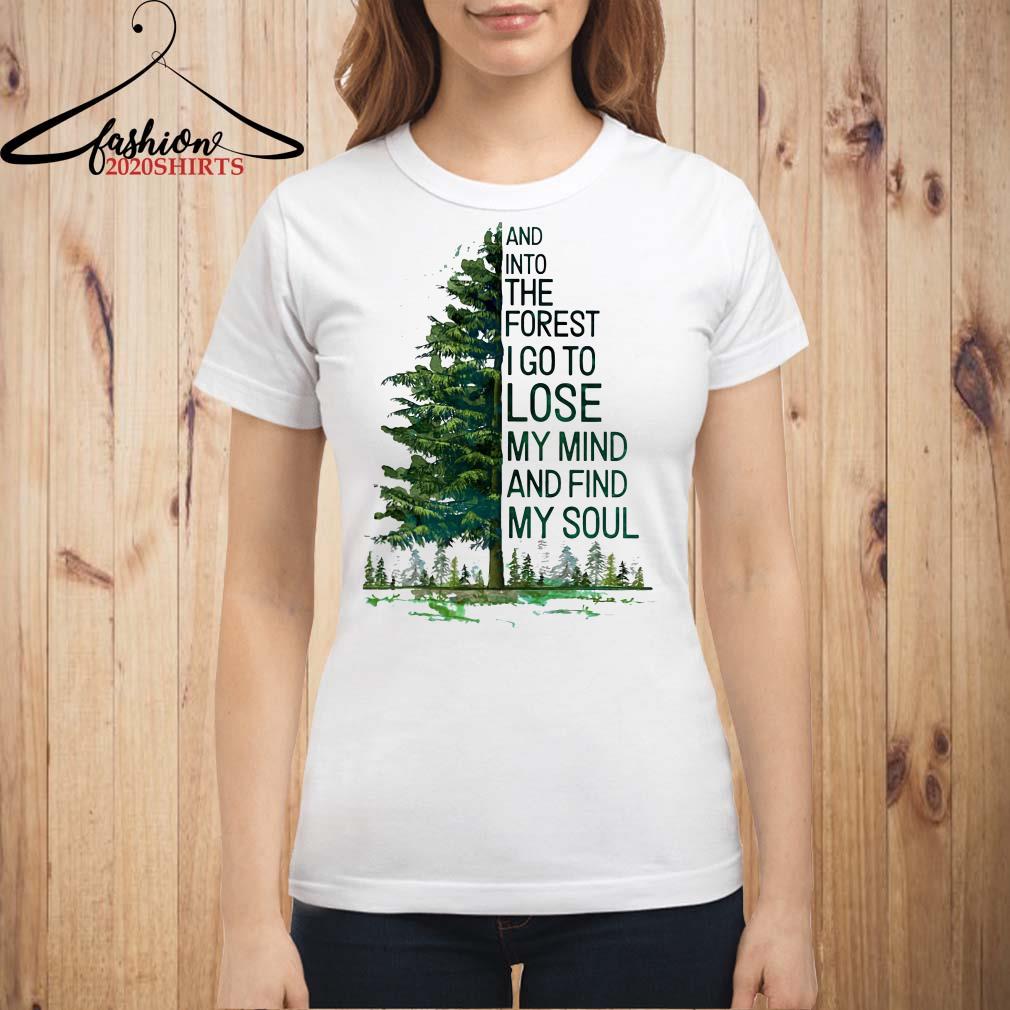 and into the forest i go shirt