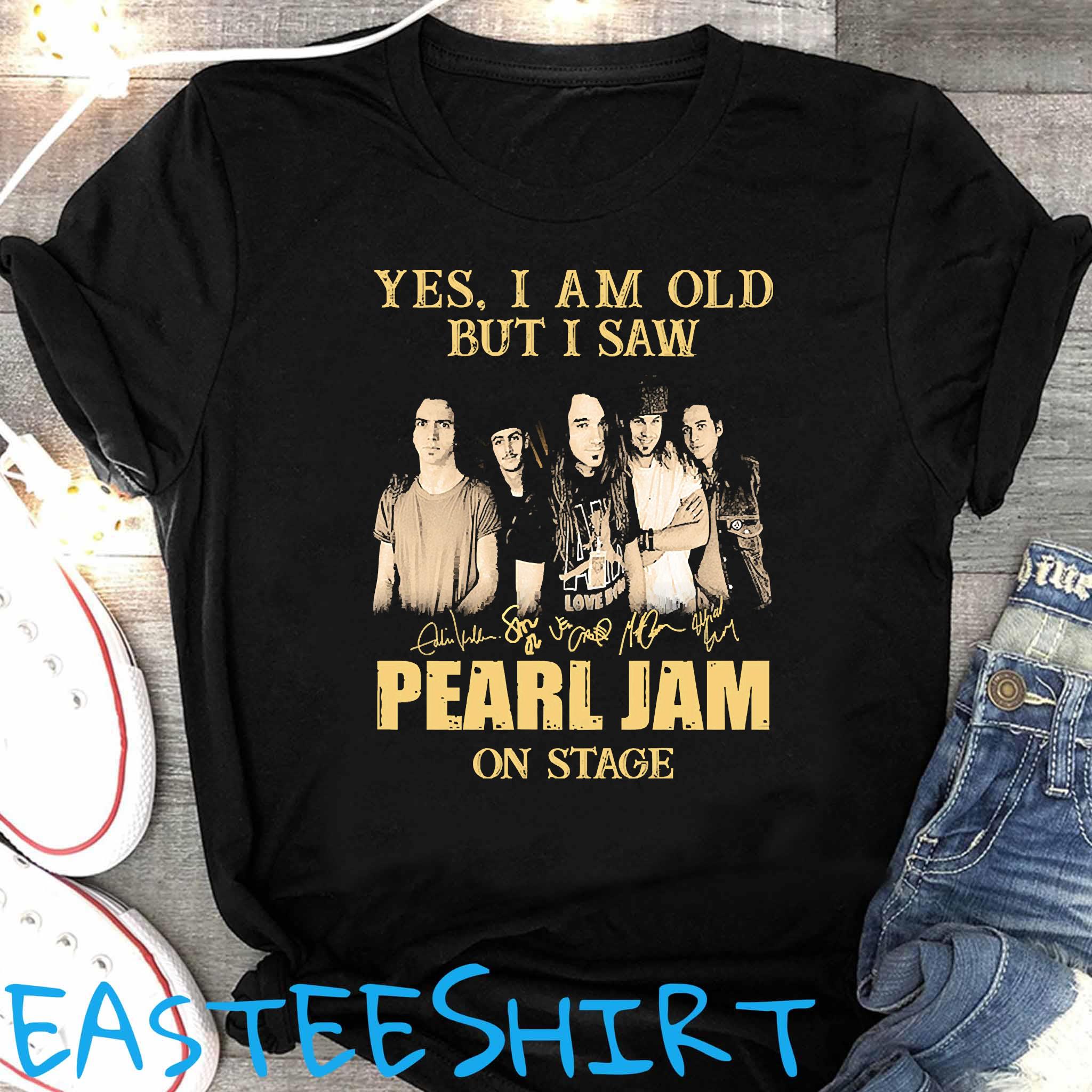 Yes I Am Old But I Saw Pearl Jam On Stage Signatures Shirt, hoodie, tank  top, sweater and long sleeve t-shirt